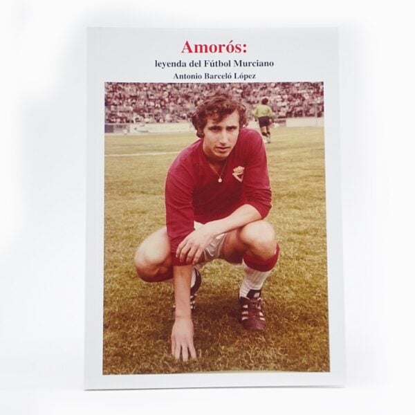 Libro Amorós: Ídolo del Fútbol Murciano